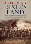 Defending Dixie's Land: What Every American Should Know About The South and The Civil War - Hardcover