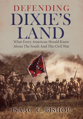 Defending Dixie's Land: What Every American Should Know About The South and The Civil War - Hardcover