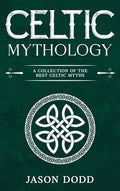 Celtic Mythology: A Collection of the Best Celtic Myths - Hardcover