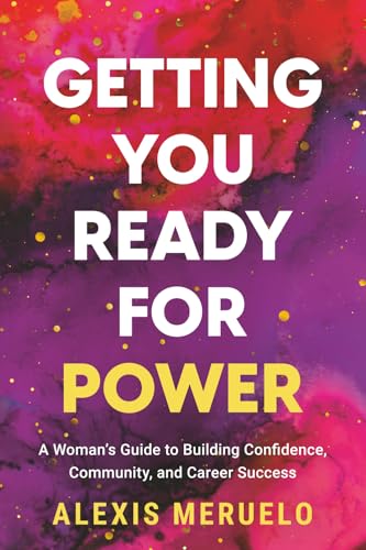 Getting You Ready for Power: A Woman's Guide to Building Confidence, Community, and Career Success - Paperback