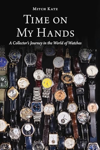 Time on My Hands: A Collector's Journey in the World of Watches - Paperback