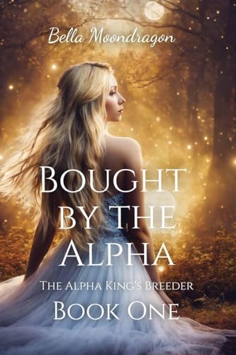 Bought by the Alpha: The Alpha King's Breeder Book 1 - Paperback