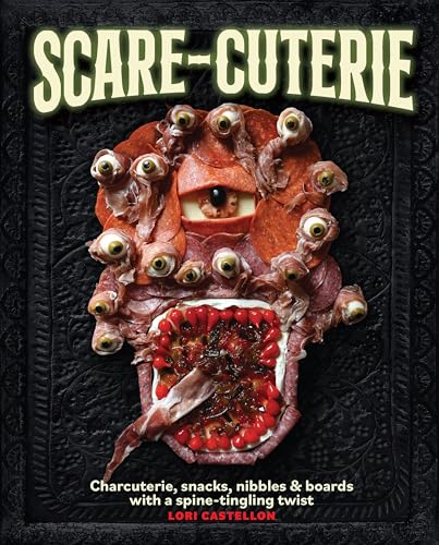 Scare-Cuterie: Charcuterie, Snacks, Nibbles & Boards with a Spine-Tingling Twist (Scarecuterie) - Hardcover