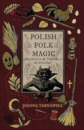 Polish Folk Magic: Ancestral Lore & Traditions of the West Slavs - Paperback