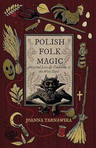 Polish Folk Magic: Ancestral Lore & Traditions of the West Slavs - Paperback