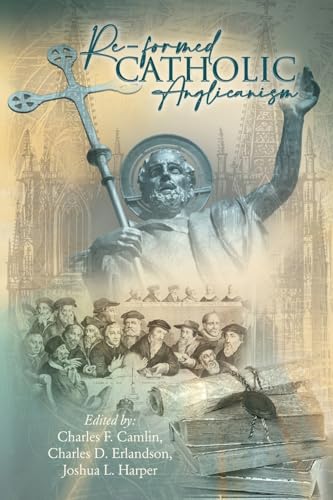 Re-Formed Catholic Anglicanism - Paperback