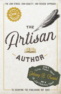 The Artisan Author: The Low-Stress, High-Quality, Fan-Focused Approach to Escaping the Publishing Rat Race - Paperback