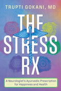The Stress Rx: A Neurologist's Ayurvedic Prescription for Happiness and Health - Paperback