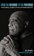 From the Outhouse to the Penthouse: The Football Journey of Hall of Famer Larry Little - Hardcover
