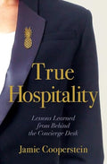 True Hospitality: Lessons Learned from Behind the Concierge Desk - Paperback
