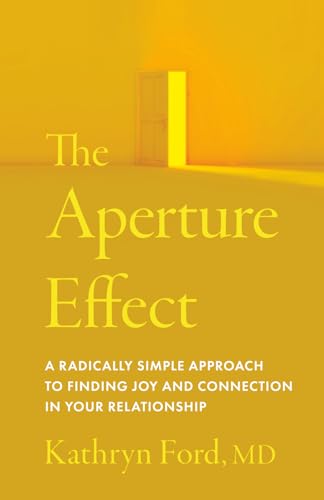 The Aperture Effect: A Radically Simple Approach to Finding Joy and Connection in Your Relationship - Paperback