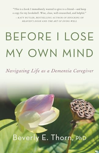 Before I Lose My Own Mind: Navigating Life as a Dementia Caregiver - Paperback
