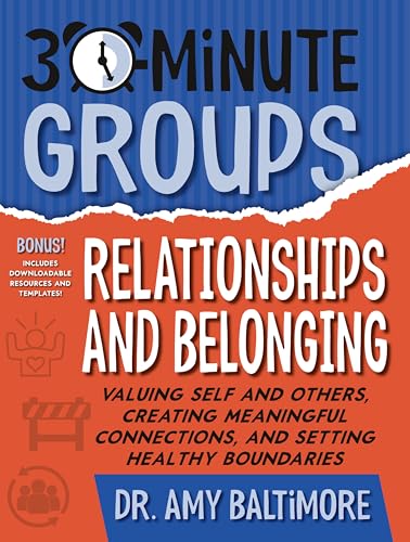 30-Minute Groups: Relationships and Belonging: Valuing Self and Others, Creating Meaningful Connections, and Setting Healthy Boundaries - Paperback