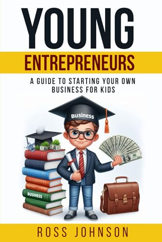Young Entrepreneurs: A Guide to Starting Your Own Business for Kids - Paperback