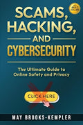 Scams, Hacking, and Cybersecurity: The Ultimate Guide to Online Safety and Privacy - Paperback