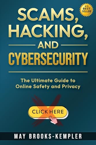 Scams, Hacking, and Cybersecurity: The Ultimate Guide to Online Safety and Privacy - Paperback