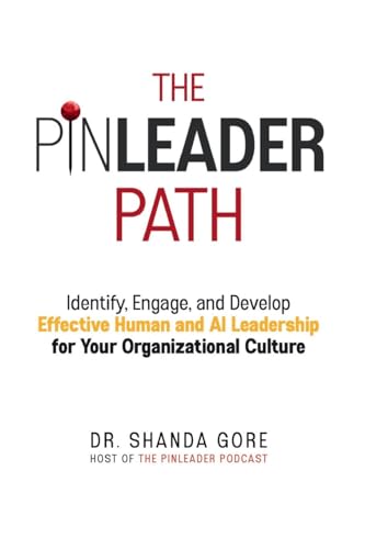 The PinLeader Path: Identify, Engage, and Develop Effective Human and AI Leadership for Your Organizational Culture - Paperback