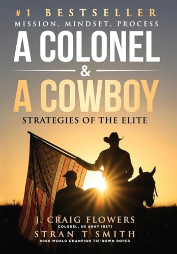 A Colonel & A Cowboy: Mission, Mindset, Process Strategies of the Elite - Hardcover