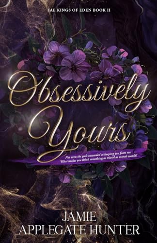 Obsessively Yours: Standalone Fantasy Fated Mates Romance (Fae Kings of Eden Book 2) - Paperback