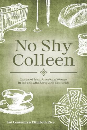 No Shy Colleen: Stories of Irish American Women in the 19th and Early 20th Centuries - Paperback