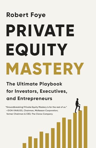 Private Equity Mastery: The Ultimate Playbook for Investors, Executives, and Entrepreneurs - Paperback