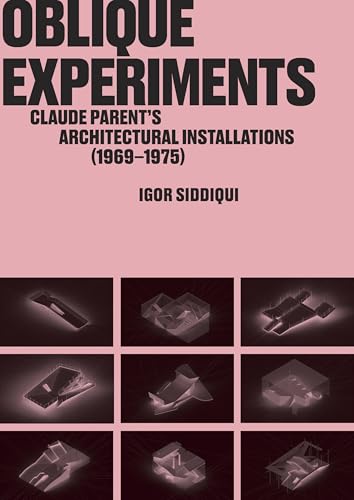Oblique Experiments: Claude Parent's Architectural Installations (1969-1975) - Paperback