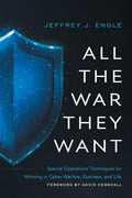 All the War they Want: Special Operations Techniques for Winning in Cyber Warfare, Business, and Life - Paperback