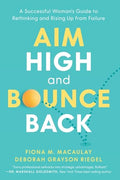 Aim High and Bounce Back: A Successful Woman's Guide to Rethinking and Rising Up from Failure - Paperback
