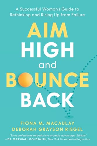 Aim High and Bounce Back: A Successful Woman's Guide to Rethinking and Rising Up from Failure - Paperback