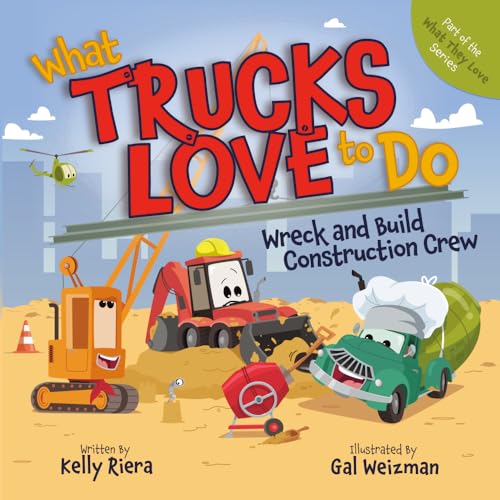 What Trucks Love to Do: Wreck and Build Construction Crew - Paperback