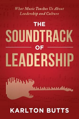 The Soundtrack of Leadership: What Music Teaches Us About Leadership and Culture - Paperback