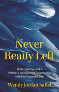 Never Really Left: Grief, Healing, and a Mother's Unexpected Relationship with Her Departed Son - Paperback