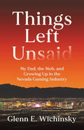 Things Left Unsaid: My Dad, the Mob, and Growing Up in the Nevada Gaming Industry - Paperback