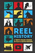 Reel History: A Teen's Crash Course in Film & Movie History - Hardcover