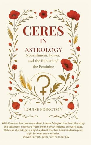 Ceres in Astrology: Nourishment, Power, and the Rebirth of the Feminine - Hardcover
