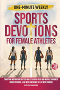One-Minute Weekly Sports Devotions for Female Athletes: Christian Inspiration for Teen Girls to Build Faith and Mental Toughness, Crush Pressure, Lead - Hardcover