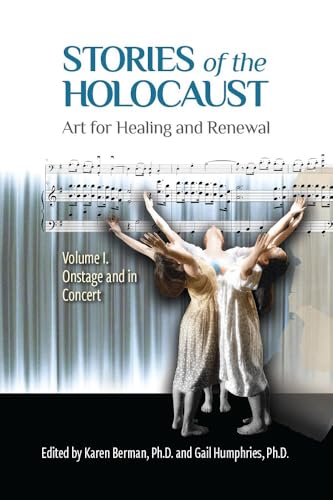 Stories of the Holocaust: Art for Healing and Renewal, Volume I: Onstage and in Concert - Hardcover