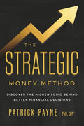 The Strategic Money Method: Discover the Hidden Logic Behind Better Financial Decisions - Paperback