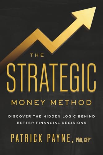 The Strategic Money Method: Discover the Hidden Logic Behind Better Financial Decisions - Paperback