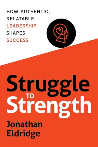 Struggle to Strength: How Authentic, Relatable Leadership Shapes Success - Paperback