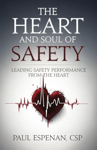The Heart and Soul of Safety: Leading Safety Performance From the Heart - Paperback