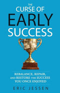 The Curse of Early Success: Rebalance, Repair, and Restore the Success You Once Enjoyed - Paperback
