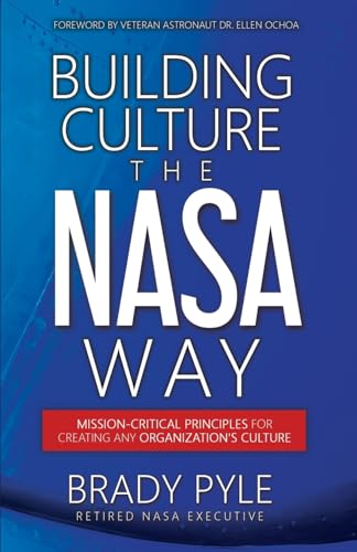 Building Culture the NASA Way: Mission-Critical Principles For Creating Any Organization's Culture - Paperback