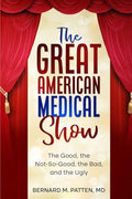 The Great American Medical Show: The Good, the Not-So-Good, the Bad, and the Ugly - Paperback