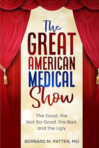 The Great American Medical Show: The Good, the Not-So-Good, the Bad, and the Ugly - Paperback