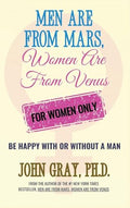 Men are from Mars, Women are from Venus - For Women Only: Be Happy With or Without a Man - Hardcover