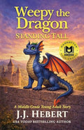 Weepy the Dragon: Standing Tall (A Middle-Grade Young Adult Story) - Paperback