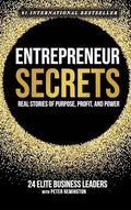 Entrepreneur Secrets: Real Stories of Purpose, Profit, and Power - Hardcover