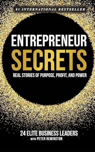 Entrepreneur Secrets: Real Stories of Purpose, Profit, and Power - Hardcover