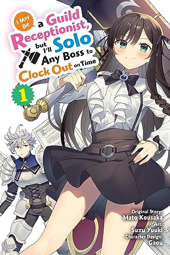 I May Be a Guild Receptionist, But I'll Solo Any Boss to Clock Out on Time, Vol. 1 (Manga) - Paperback